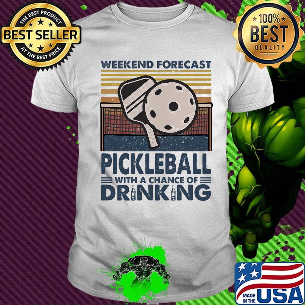 Weekend forecast Pickleball with a chance of drinking vintage shirt