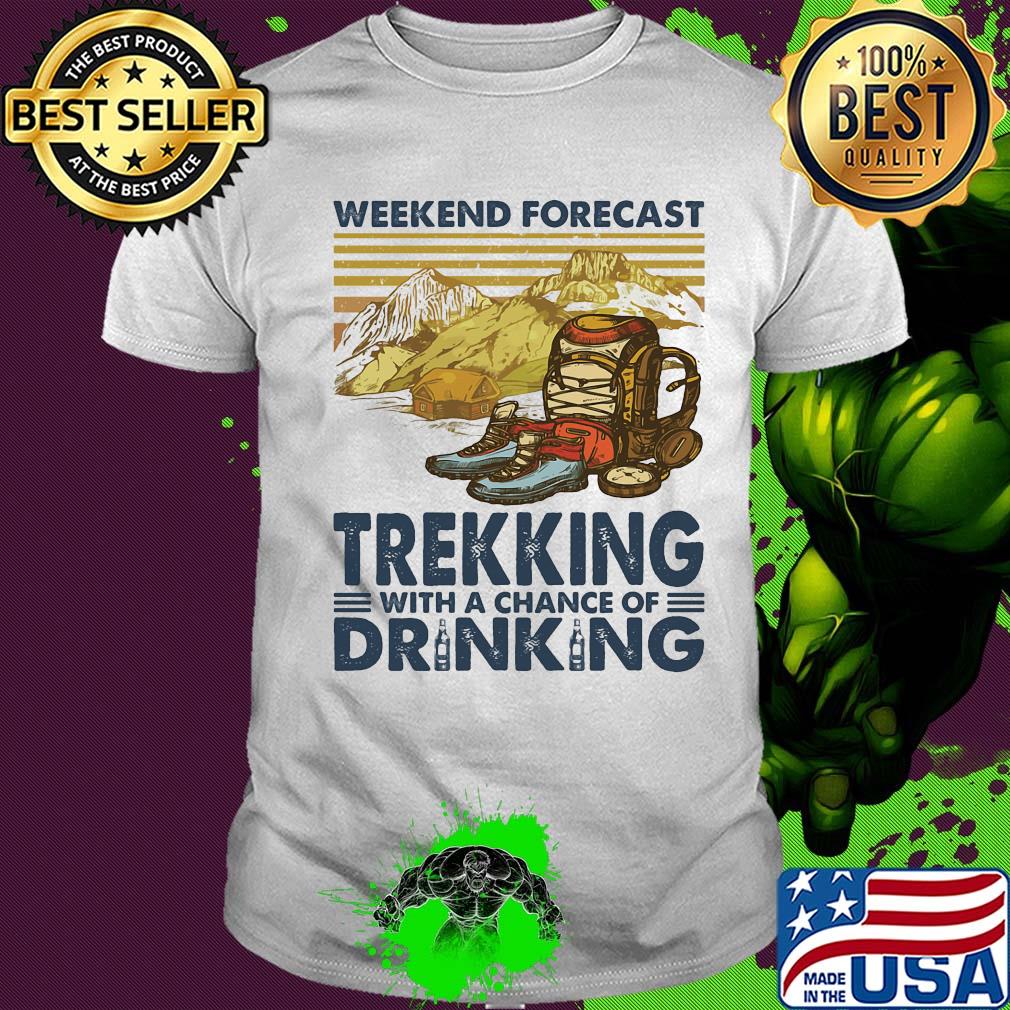 Weekend forecast trekking with a chance of drinking vintage shirt