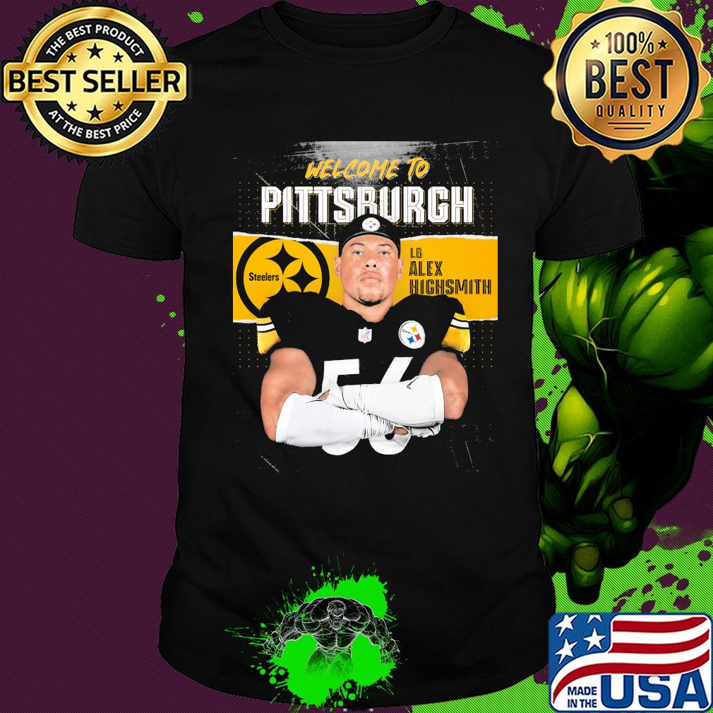 Welcome to pittsburgh steelers football team lb alex highsmith shirt