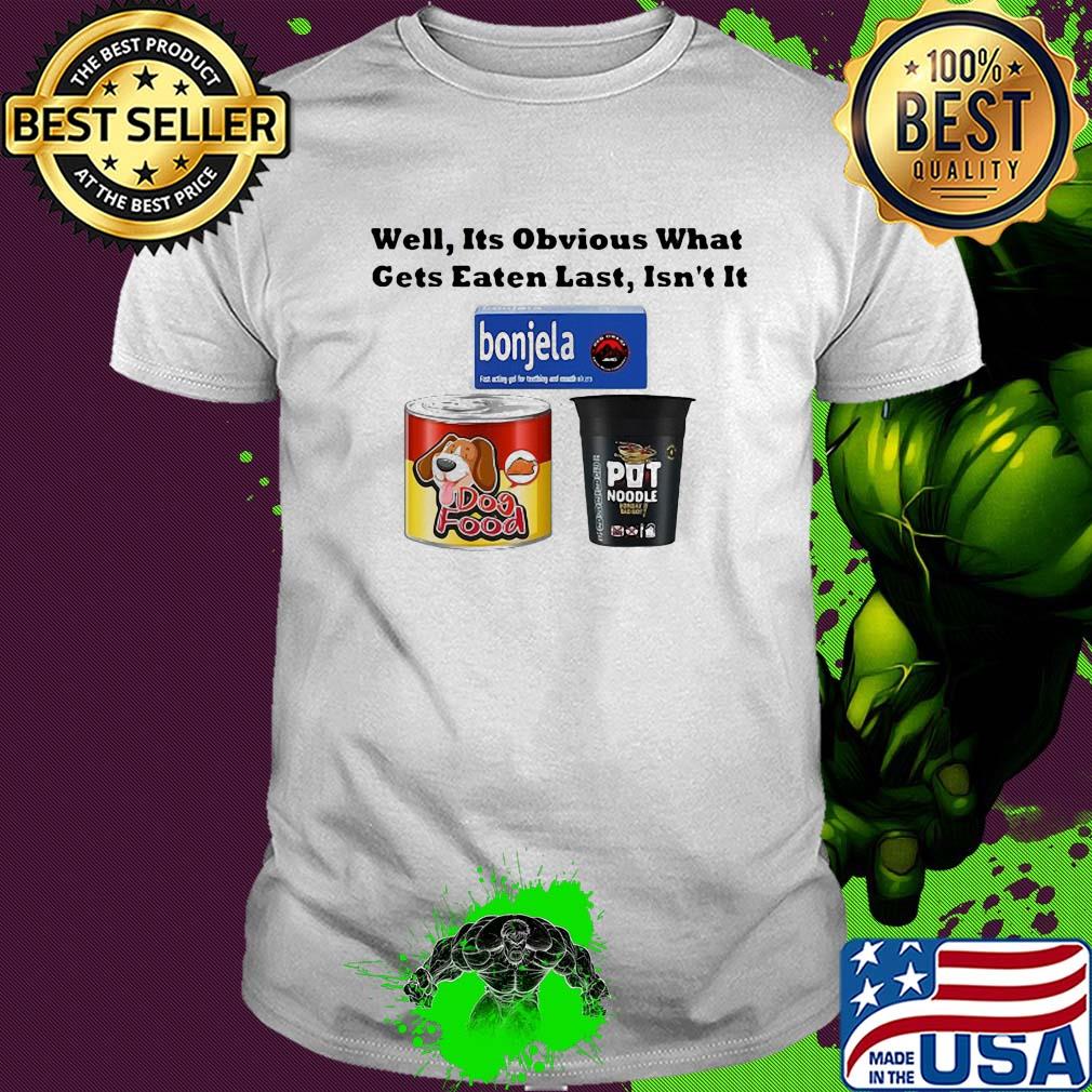 Well it's obvious what gets eaten last isn't it shirt
