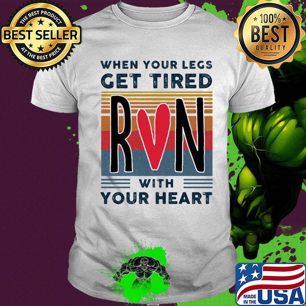 When your legs get tired run with your heart vintage shirt