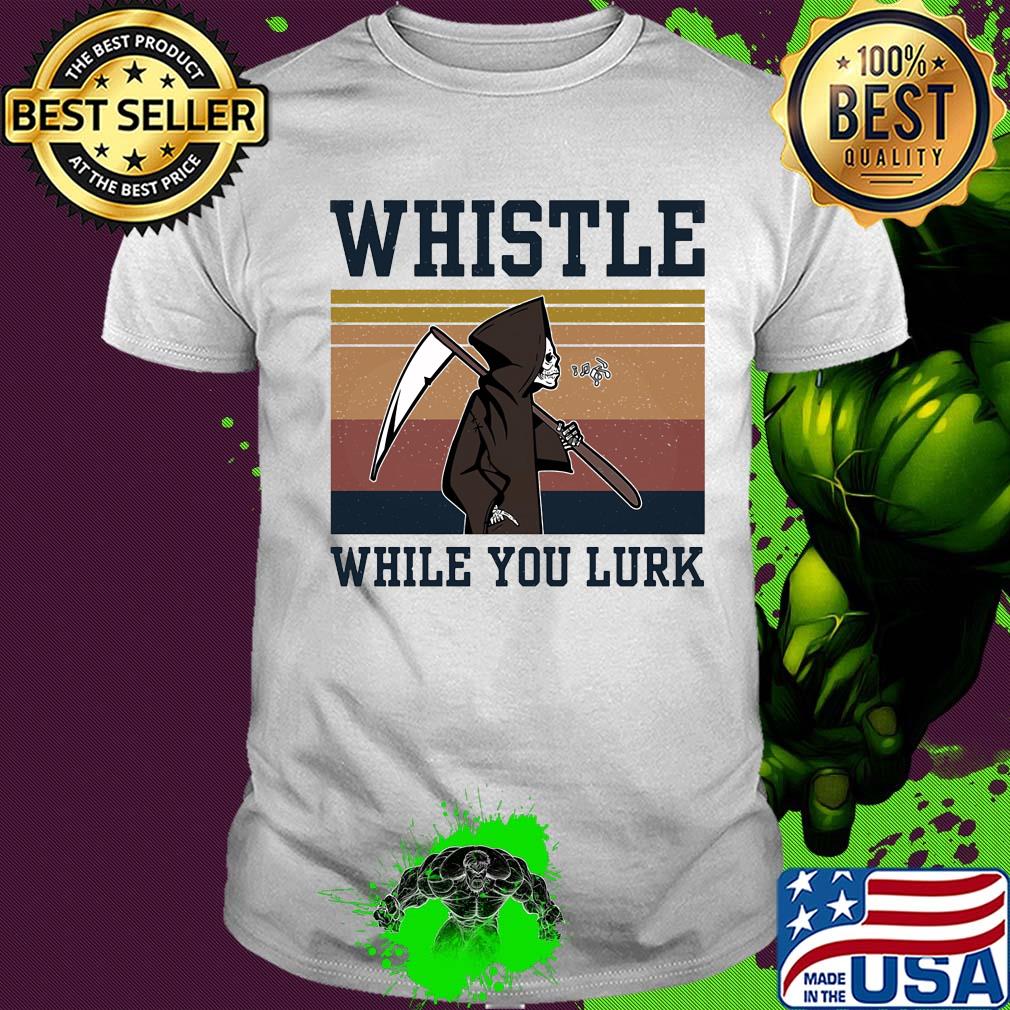 Whistle while you lurk skull vintage shirt