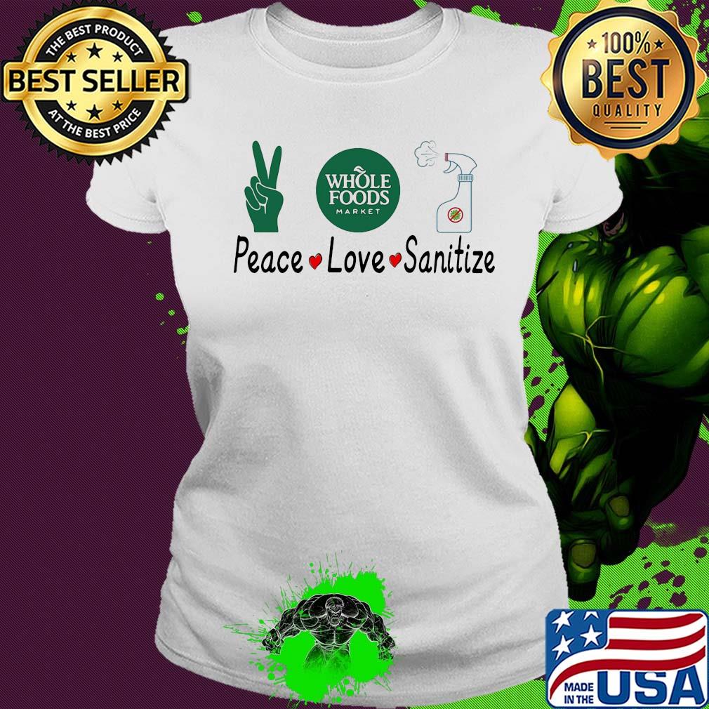 Whole foods market peace love sanitize covid-19 s Ladies tee Whole foods market peace love sanitize covid-19 s Ladies tee