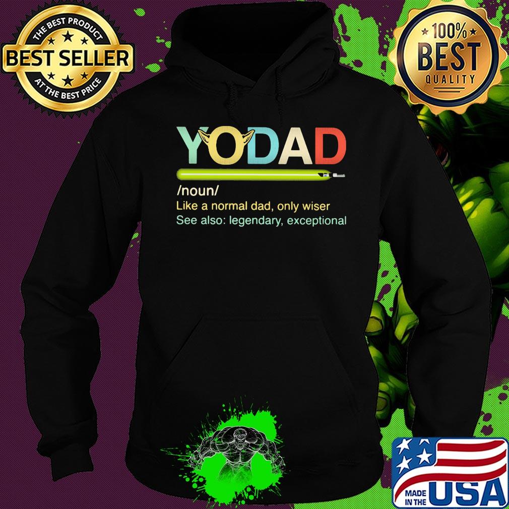 Yo dad like a normal dad only wiser see also legendary exceptional s Hoodie Yo dad like a normal dad only wiser see also legendary exceptional s Hoodie