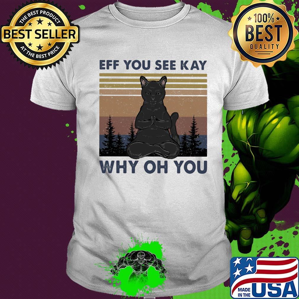 Yoga cat eff you see kay why oh you vintage shirt