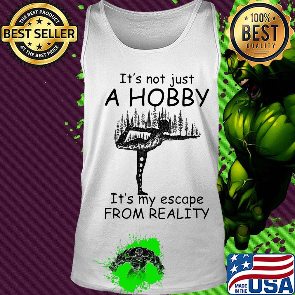 Yoga it’s not just a hobby it’s my escape from reality s Tank top Yoga it’s not just a hobby it’s my escape from reality s Tank top