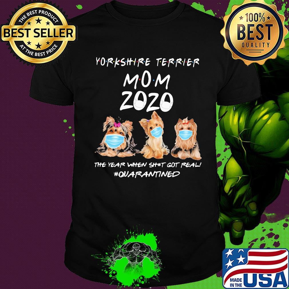 Yorkshire Terrier mom 2020 mask the year when shit got real quarantined dog shirt