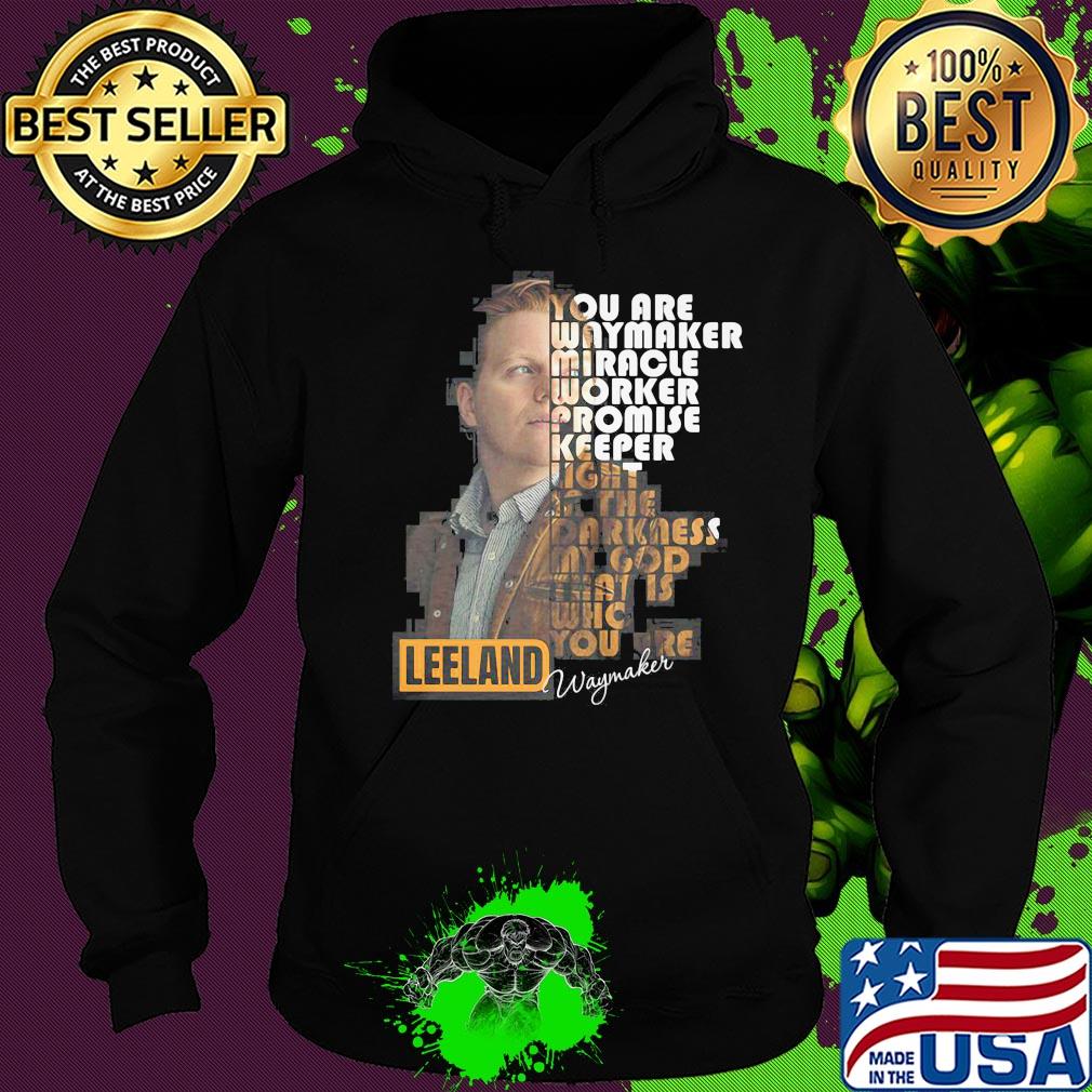 You are way maker miracle worker promise keeper light in the darkness my god that is who you are leeland signature s Hoodie You are way maker miracle worker promise keeper light in the darkness my god that is who you are leeland signature s Hoodie