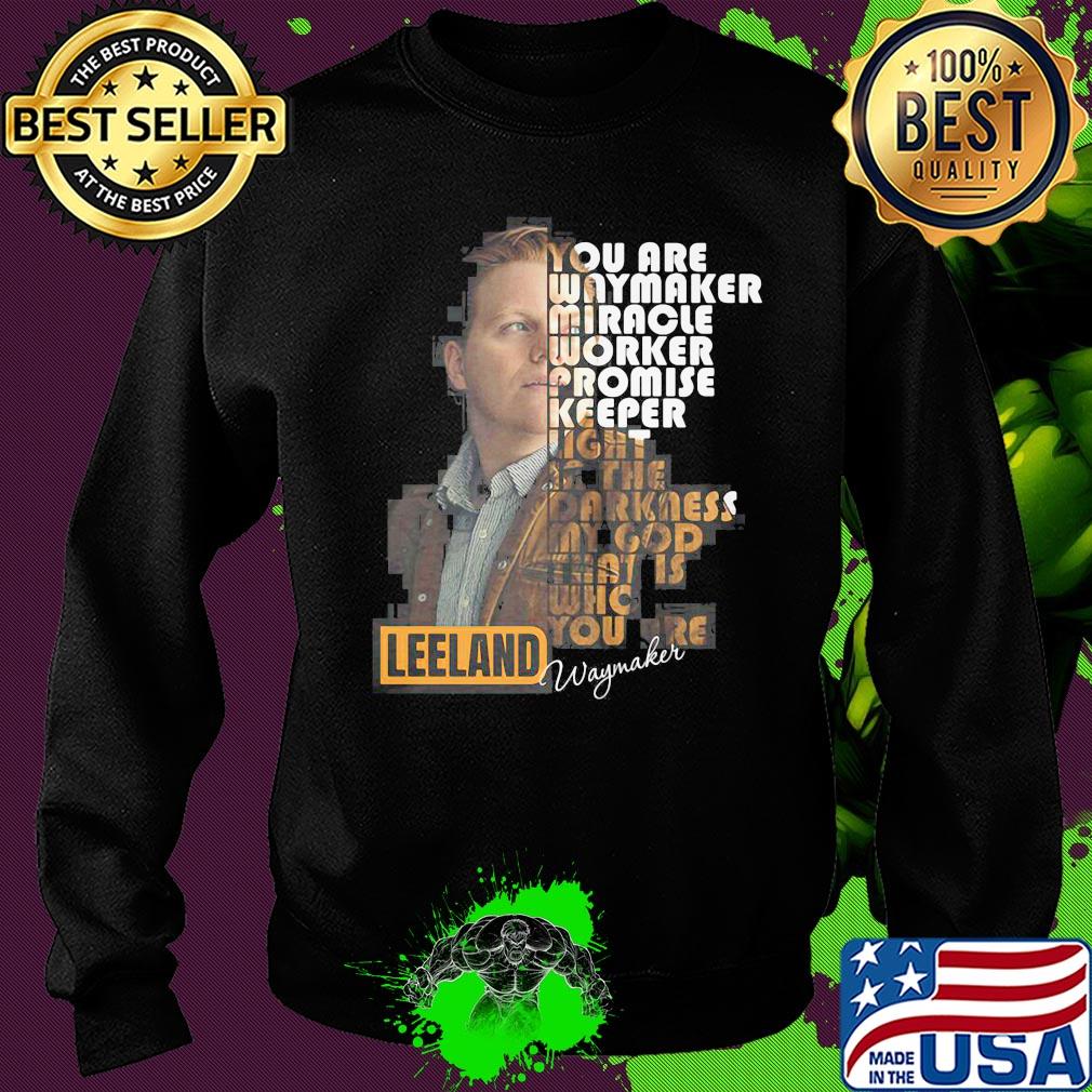You are way maker miracle worker promise keeper light in the darkness my god that is who you are leeland signature s Sweater You are way maker miracle worker promise keeper light in the darkness my god that is who you are leeland signature s Sweater