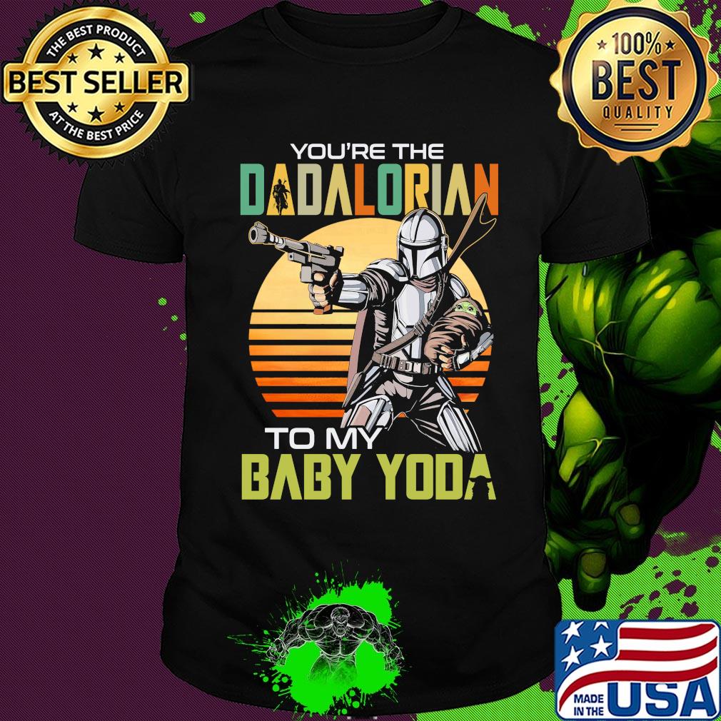 You're the dadalorian to my baby yoda vintage shirt