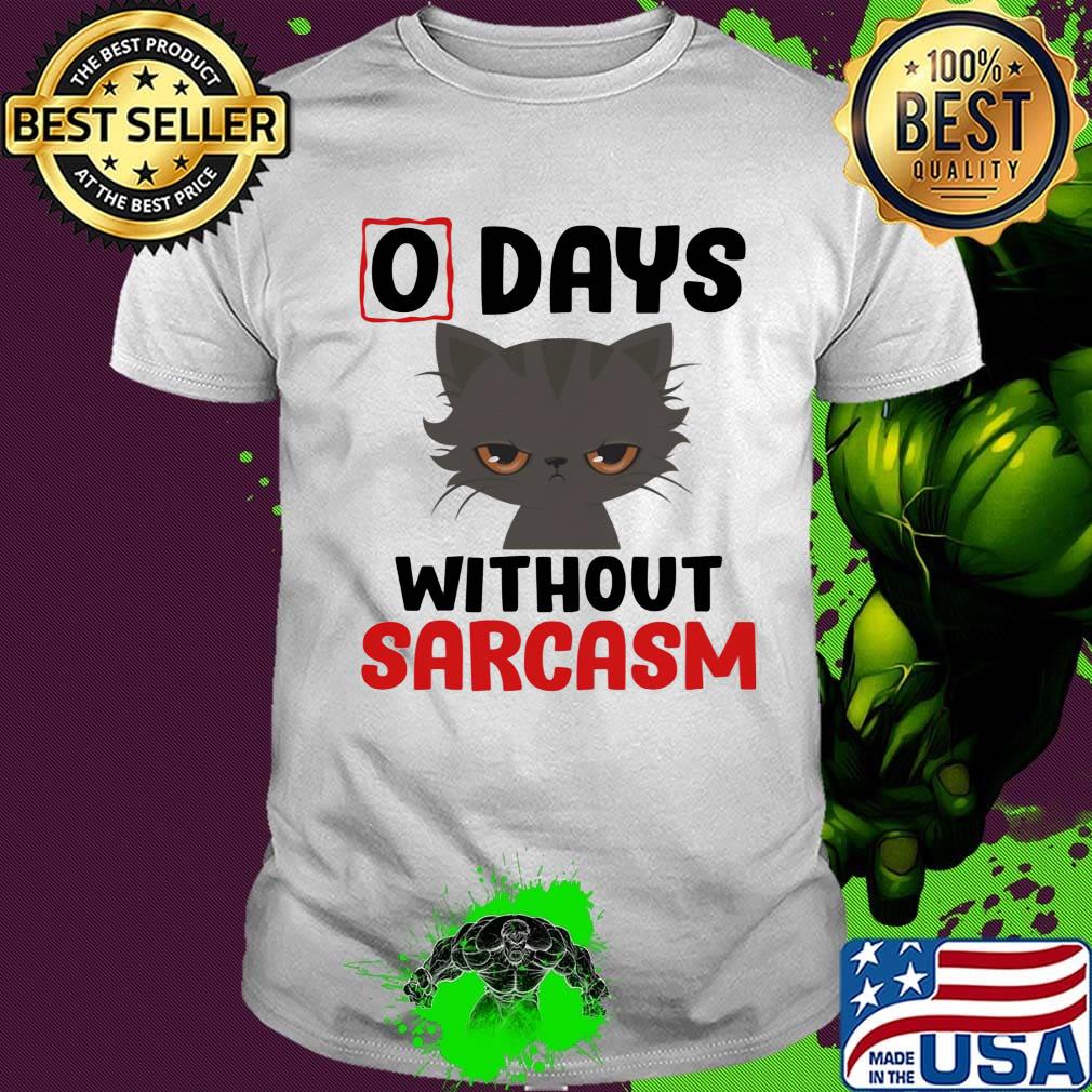 0 days without sarcasm funny shirt