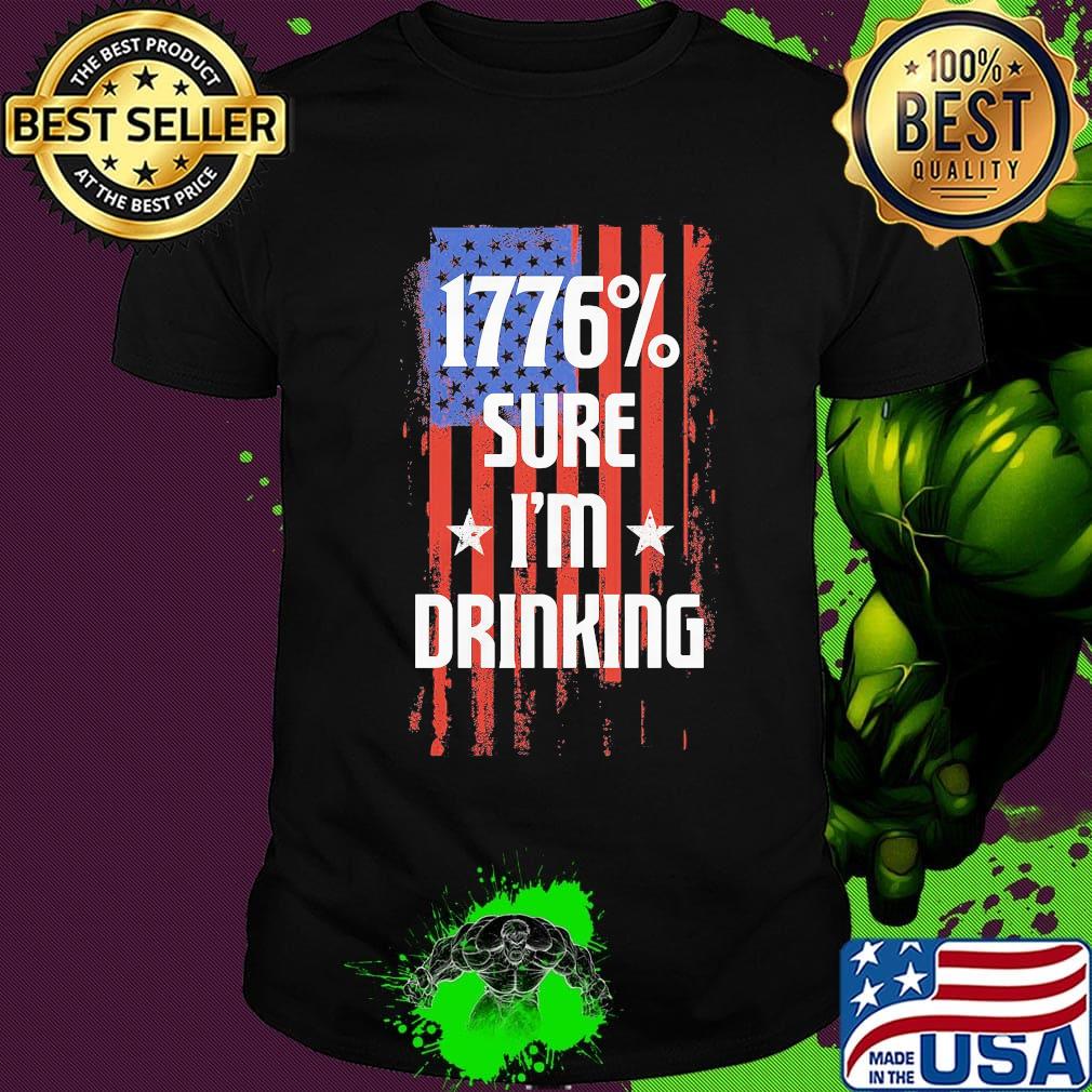 1776% sure i'm drinking american flag independence day shirt