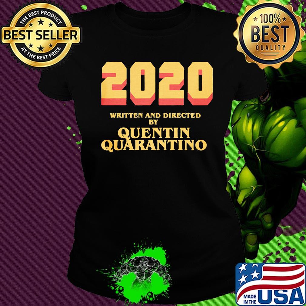 2020 written and directed by quentin quarantino s Ladies tee 2020 written and directed by quentin quarantino s Ladies tee