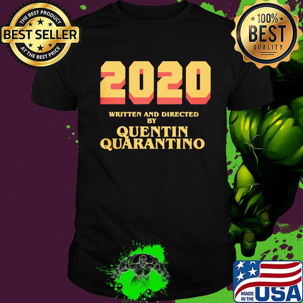 2020 written and directed by quentin quarantino shirt 2020 written and directed by quentin quarantino shirt