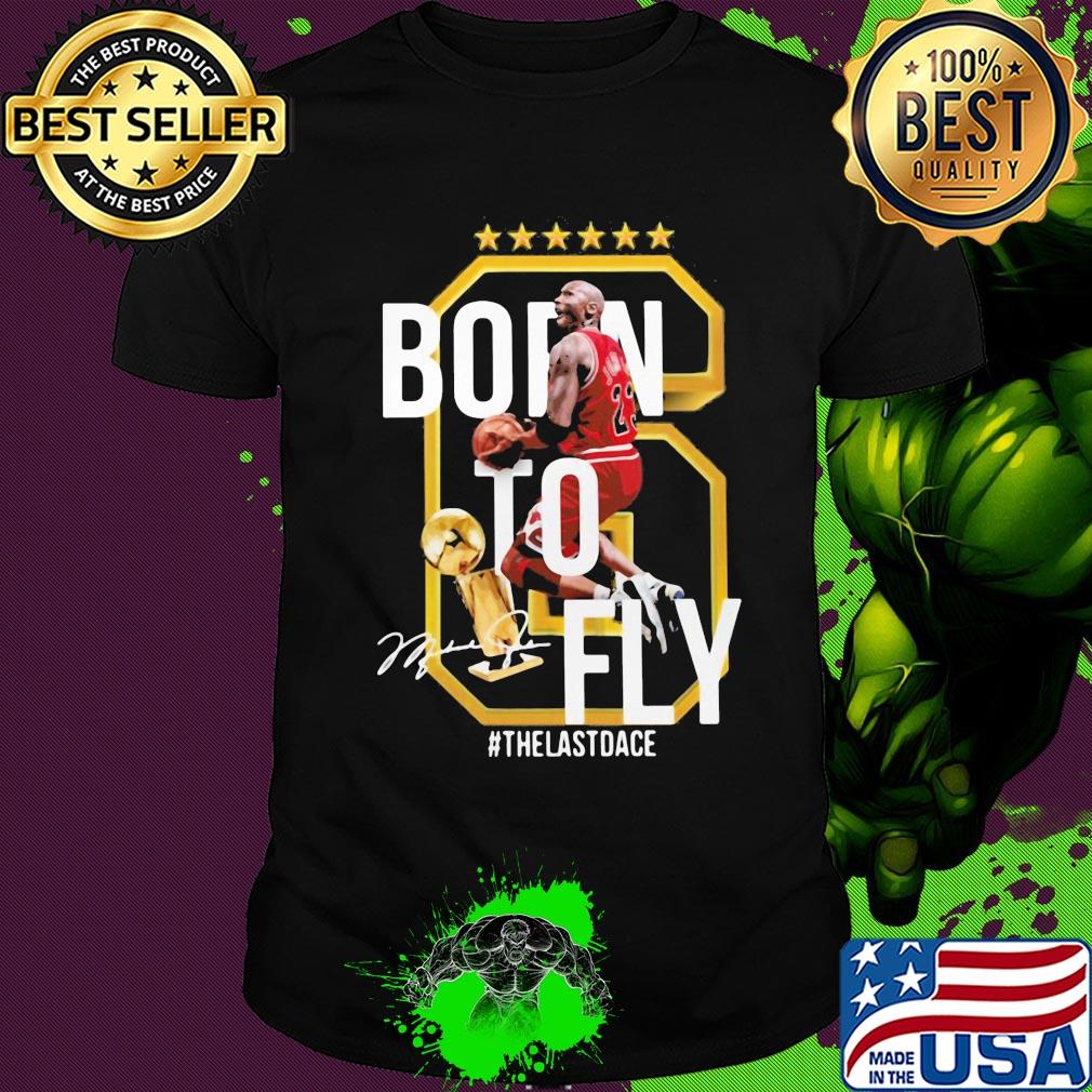 6 michael jordan born to fly the last dance signature shirt