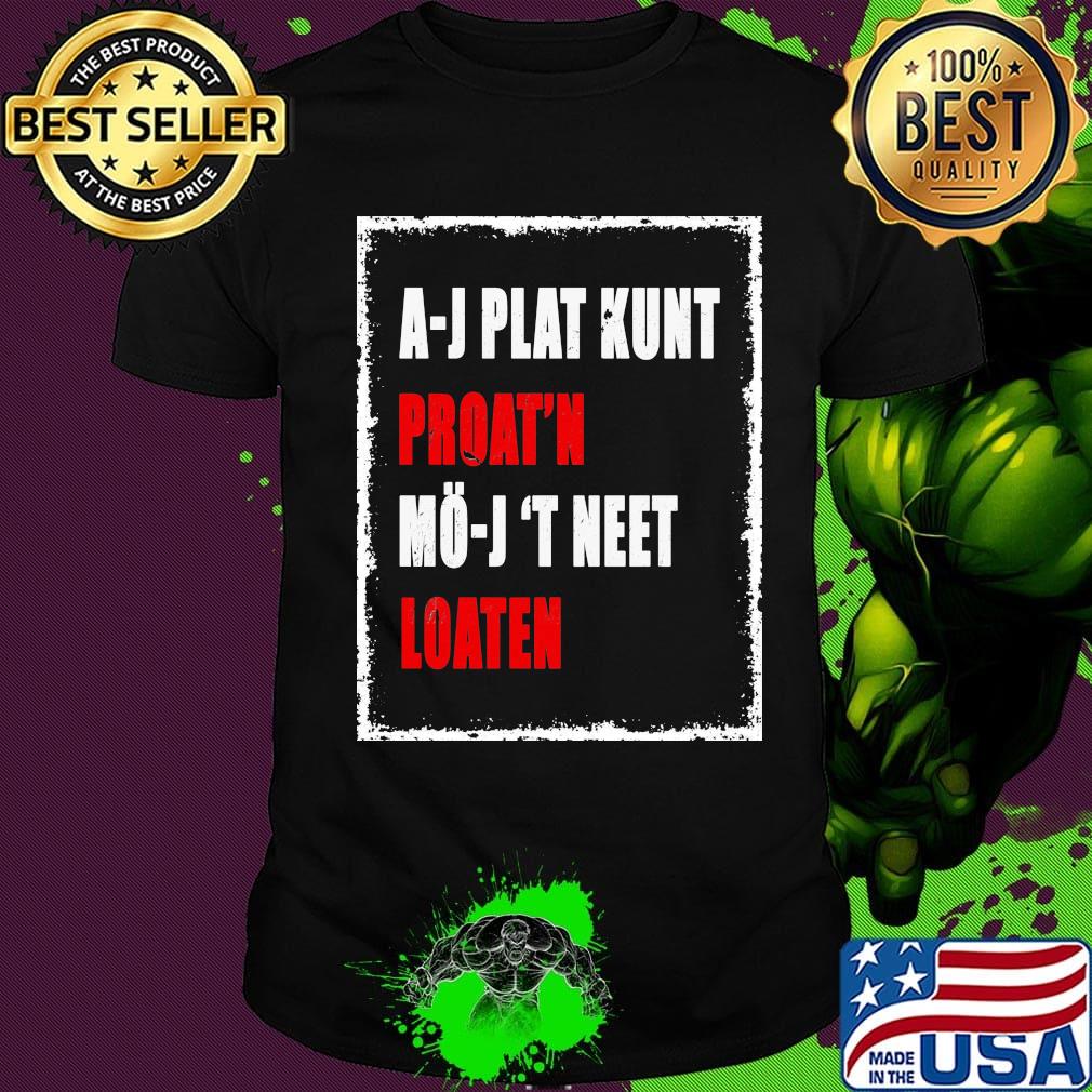 A-J Plat Kunt Proat'n Mo-J 'T Neet Loaten Shirt