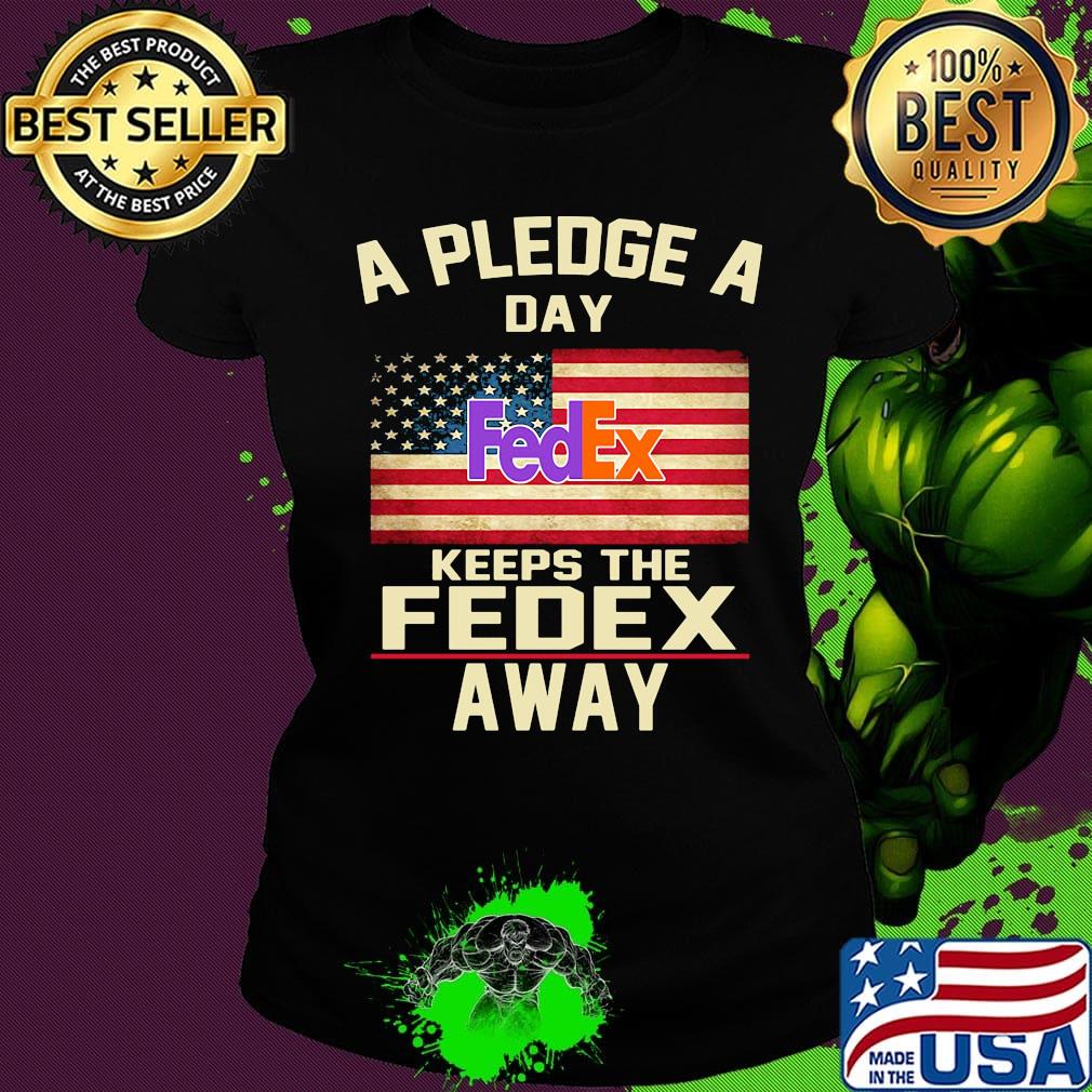 A pledge a day keeps the fedex away american flag independence day s Ladies tee A pledge a day keeps the fedex away american flag independence day s Ladies tee