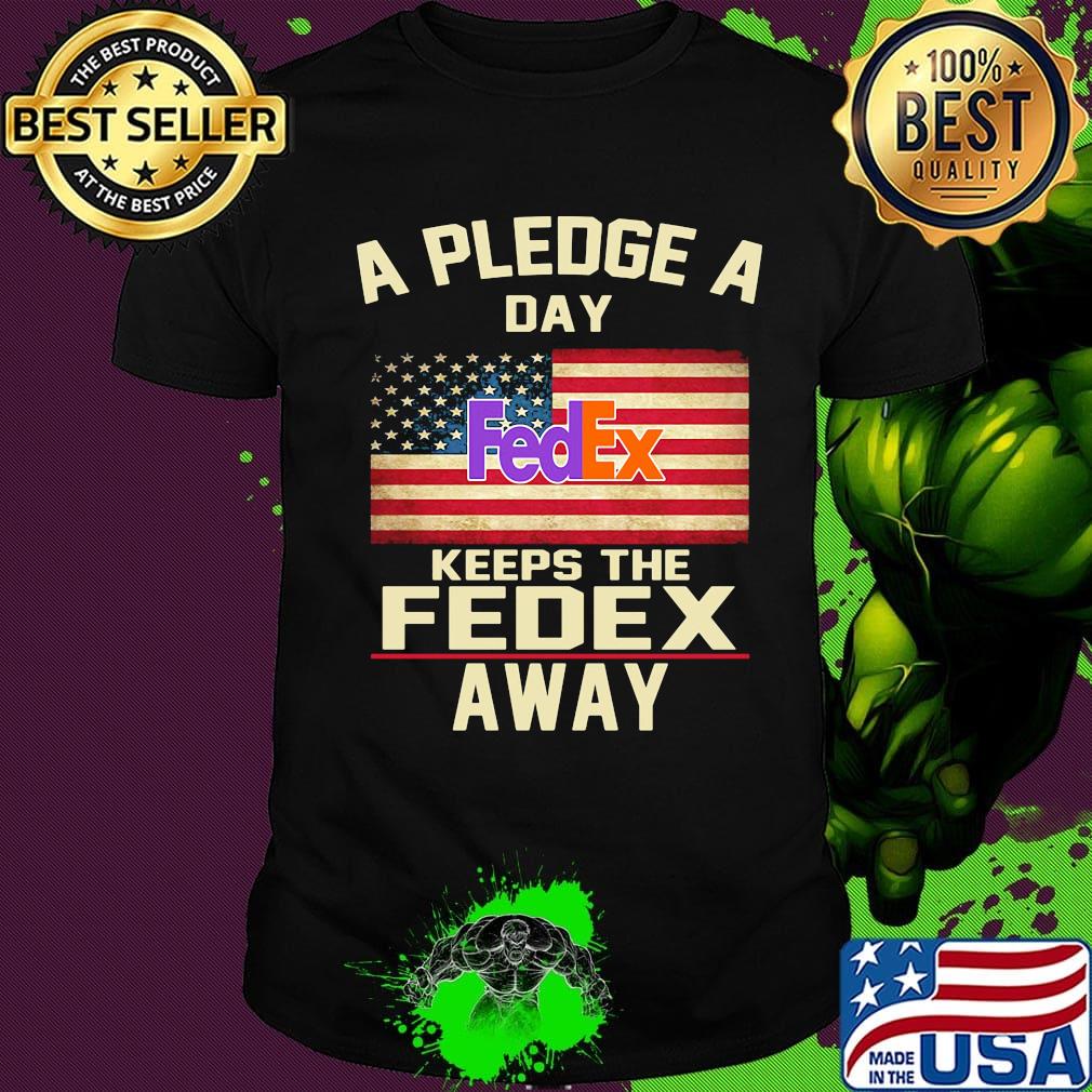 A pledge a day keeps the fedex away american flag independence day shirt