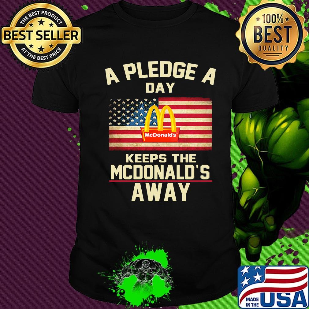 A pledge a day keeps the mcdonald's away american flag independence day shirt