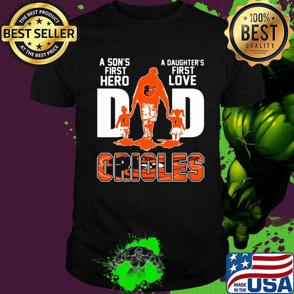 A son's first hero a daughter's first love dad baltimore orioles happy father's day shirt