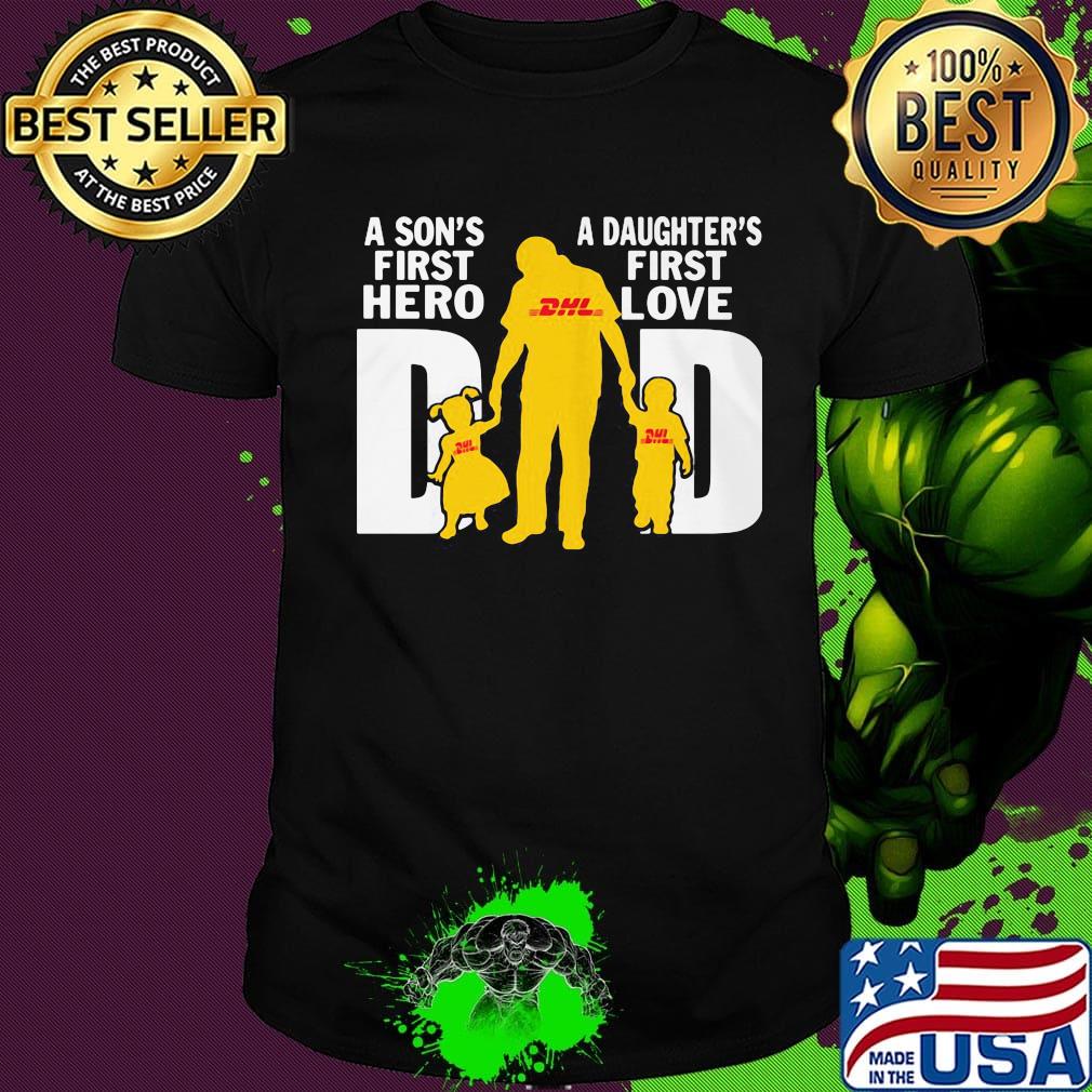 A son's first hero a daughter's first love dad dhl happy father's day shirt