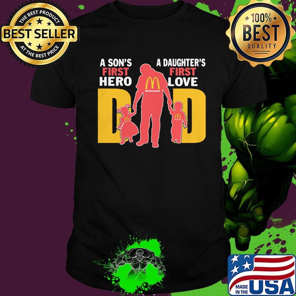 A son's first hero a daughter's first love dad mcdonald's happy father's day shirt A son's first hero a daughter's first love dad mcdonald's happy father's day shirt