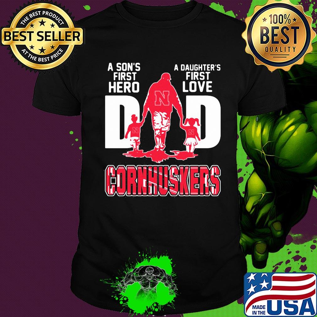 A son's first hero a daughter's first love dad nebraska cornhuskers father's day shirt