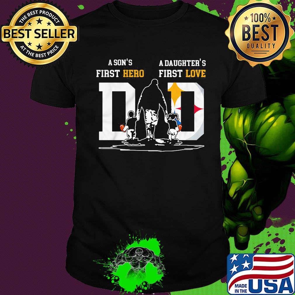 A son's first hero a daughter's first love dad pittsburgh steelers football happy father's day shirt