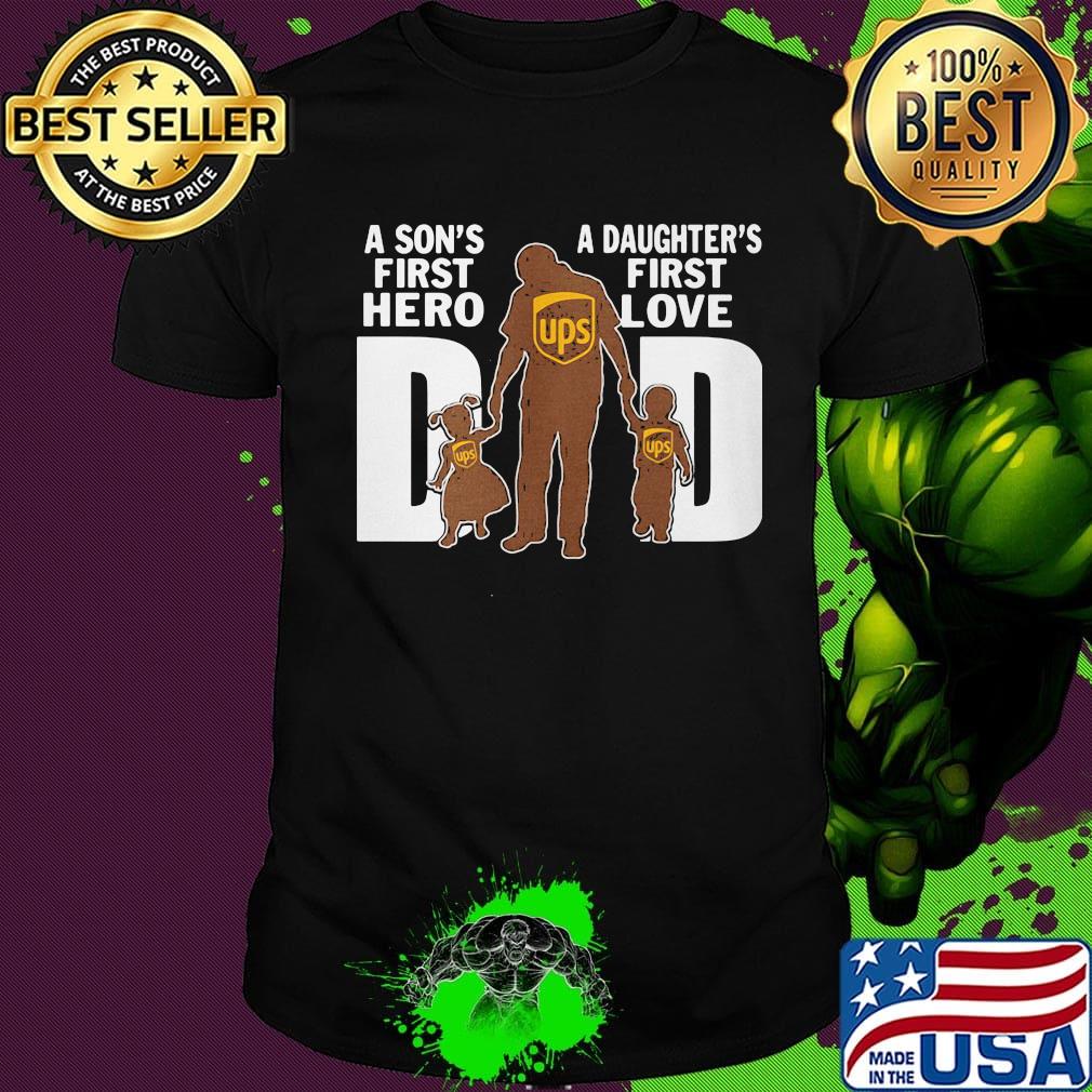 A son's first hero a daughter's first love dad ups happy father's day shirt