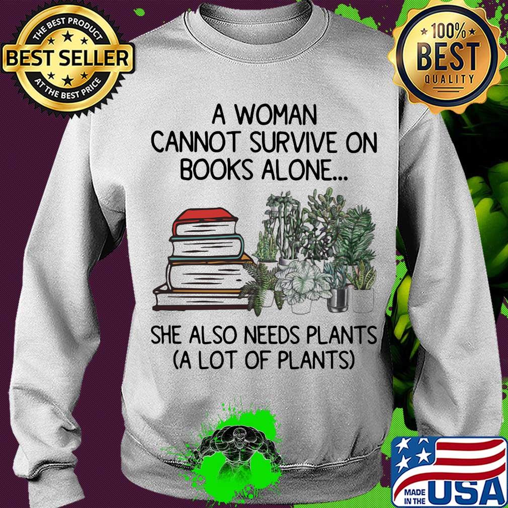 A woman cannot survive on books alone she also needs plants a lot of plants s Sweater A woman cannot survive on books alone she also needs plants a lot of plants s Sweater