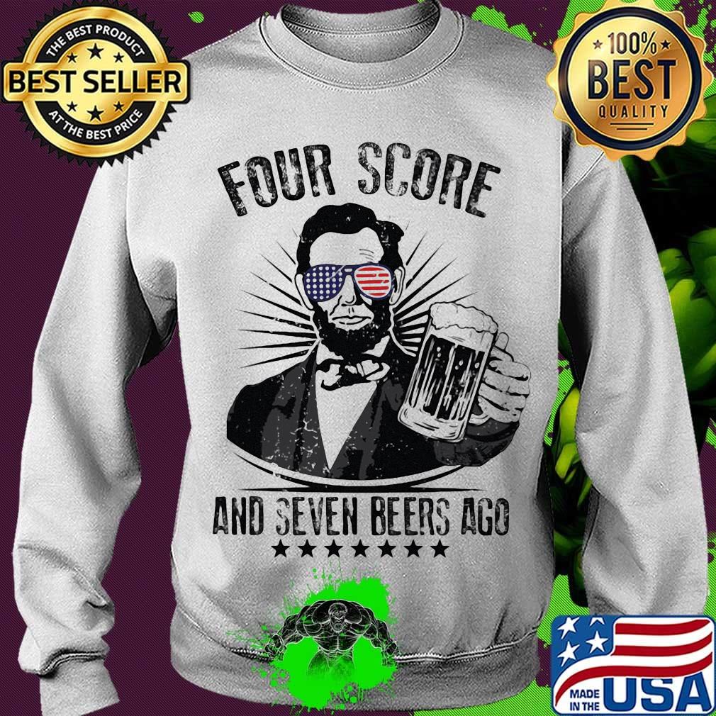 Abraham lincoln four score and seven beers ago america happy 4th july independence day s Sweater Abraham lincoln four score and seven beers ago america happy 4th july independence day s Sweater