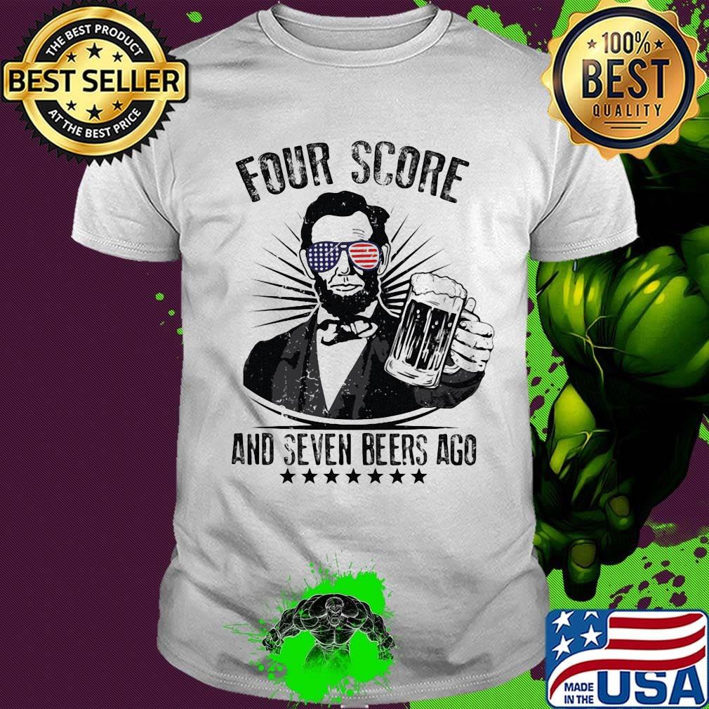 Abraham lincoln four score and seven beers ago america happy 4th july independence day shirt Abraham lincoln four score and seven beers ago america happy 4th july independence day shirt