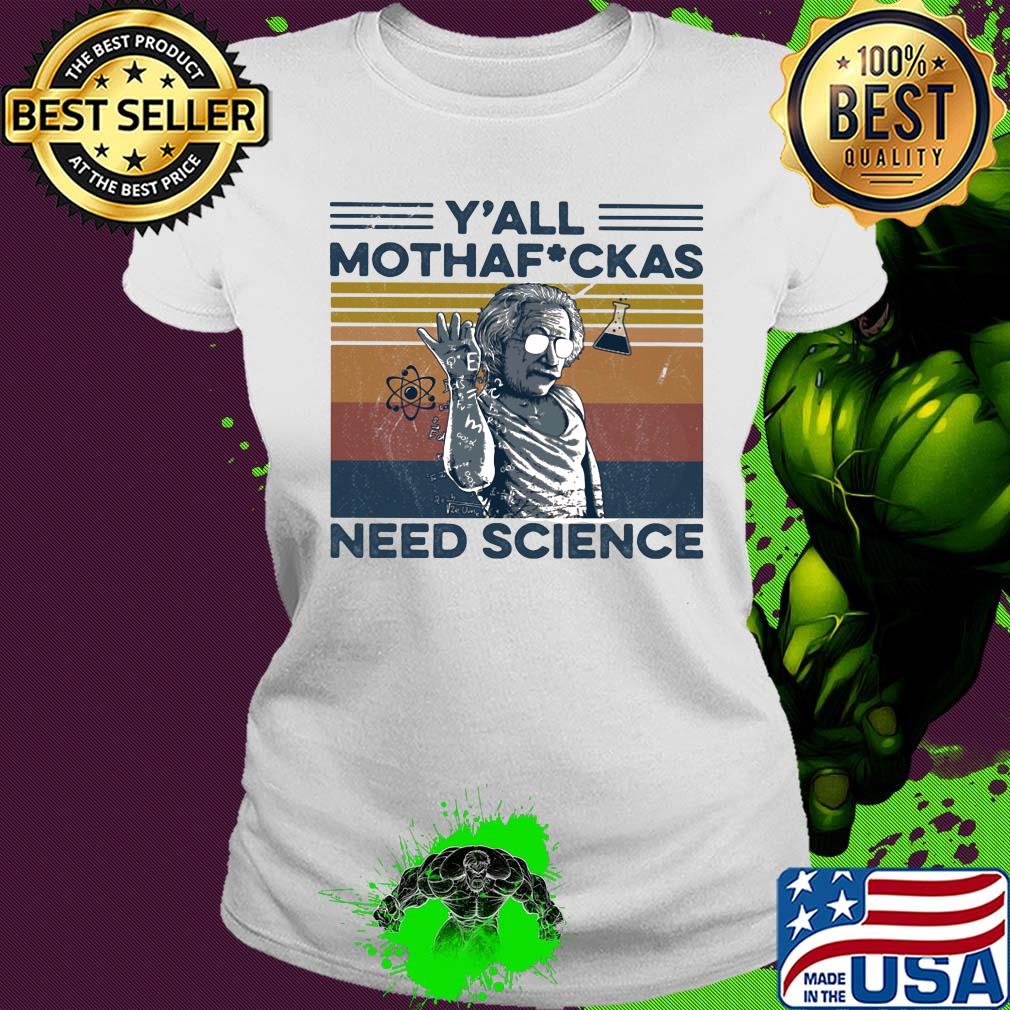 Albert einstein wear glass y'all mothafuckas need science vintage retro s Ladies tee Albert einstein wear glass y'all mothafuckas need science vintage retro s Ladies tee