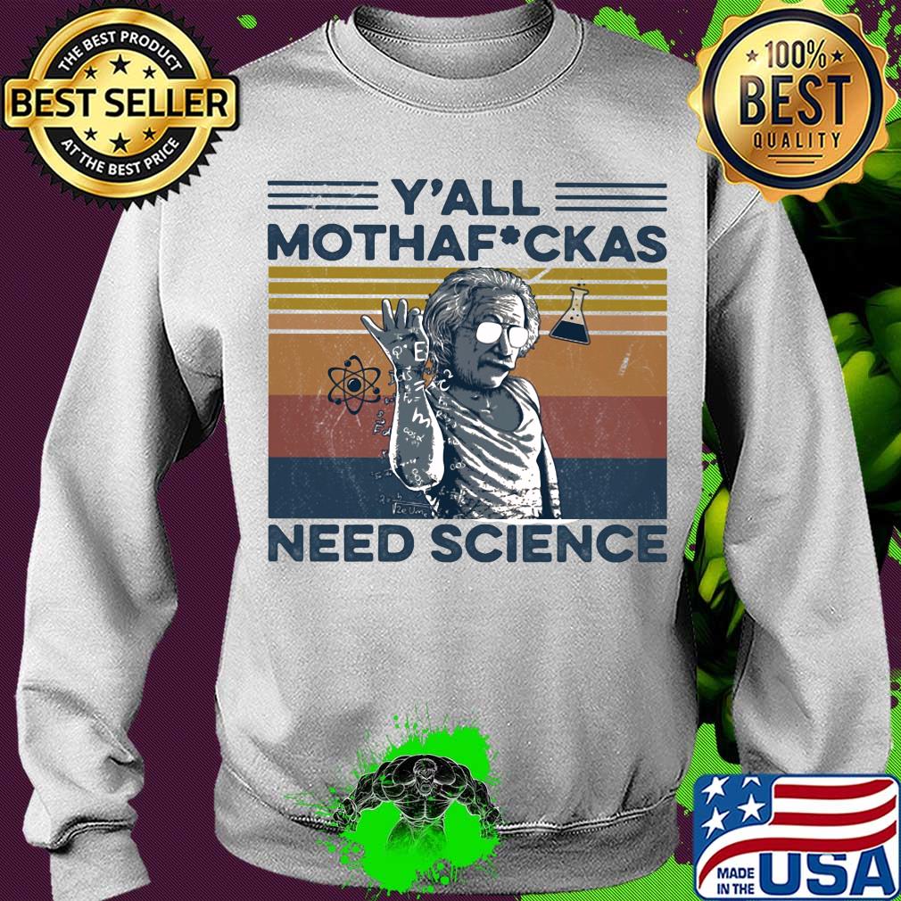 Albert einstein wear glass y'all mothafuckas need science vintage retro s Sweater Albert einstein wear glass y'all mothafuckas need science vintage retro s Sweater