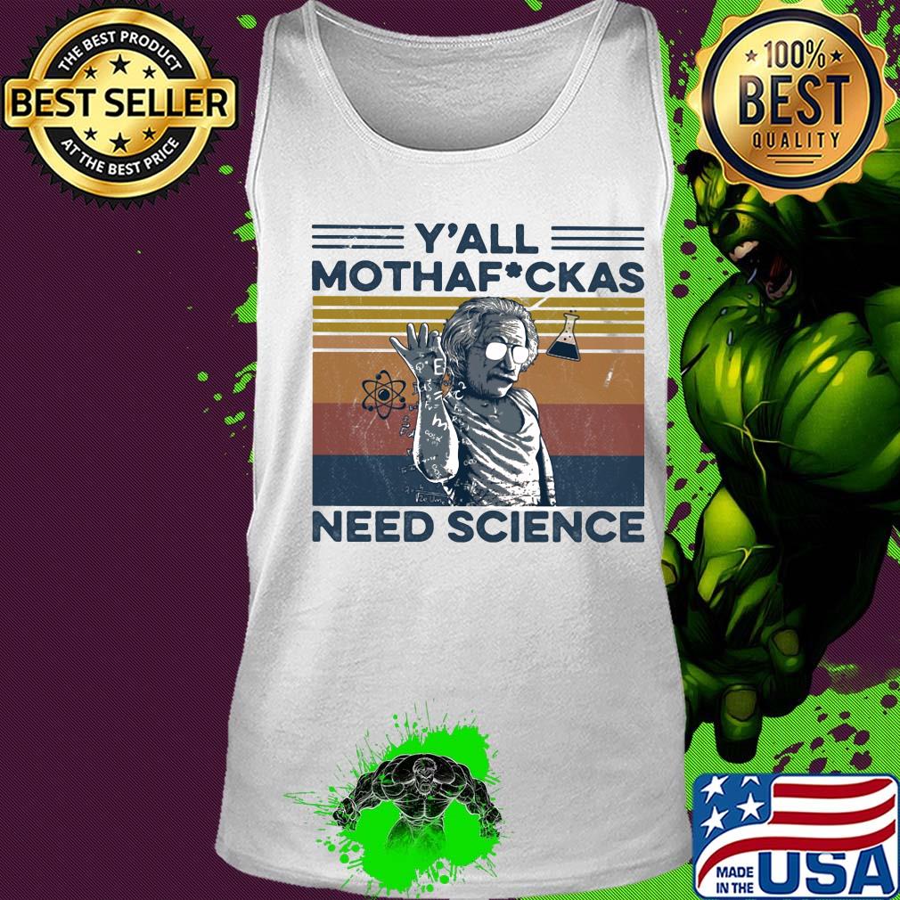 Albert einstein wear glass y'all mothafuckas need science vintage retro s Tank top Albert einstein wear glass y'all mothafuckas need science vintage retro s Tank top