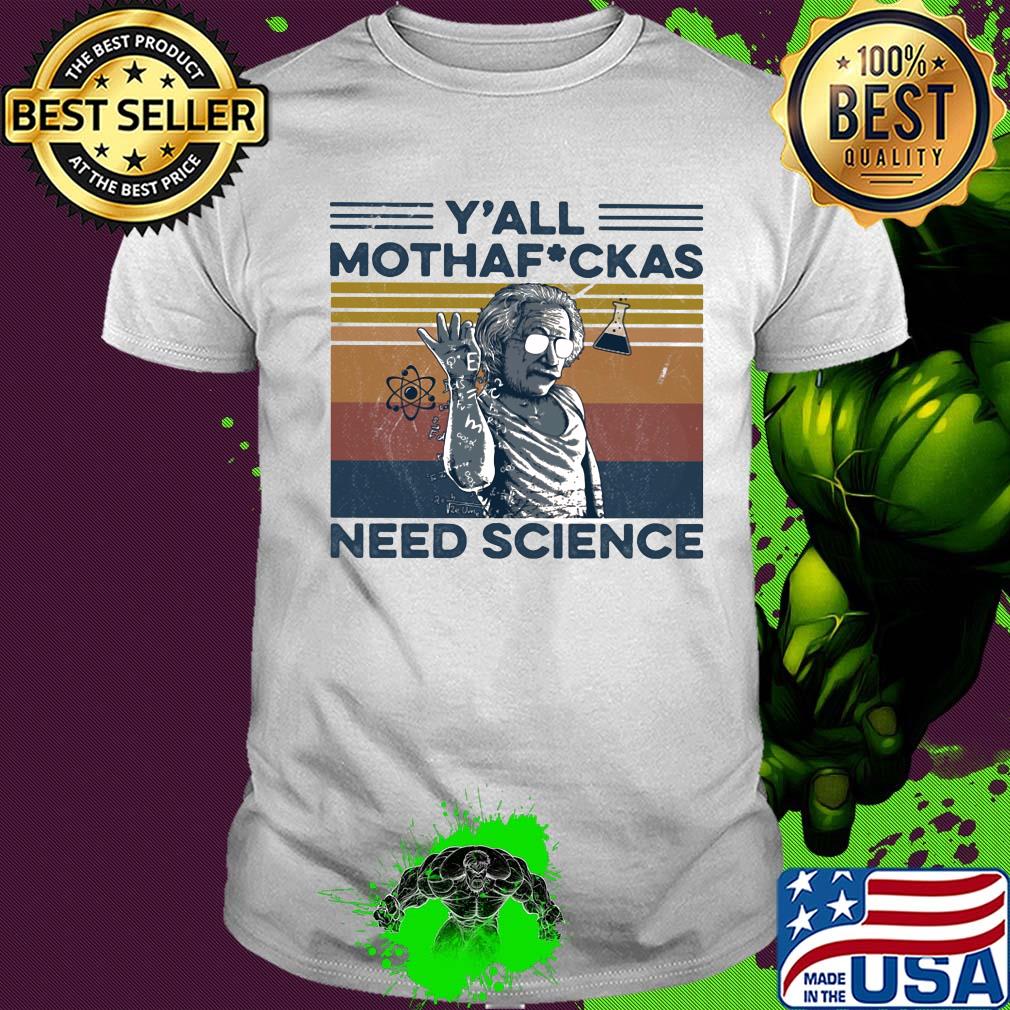 Albert einstein wear glass y'all mothafuckas need science vintage retro shirt