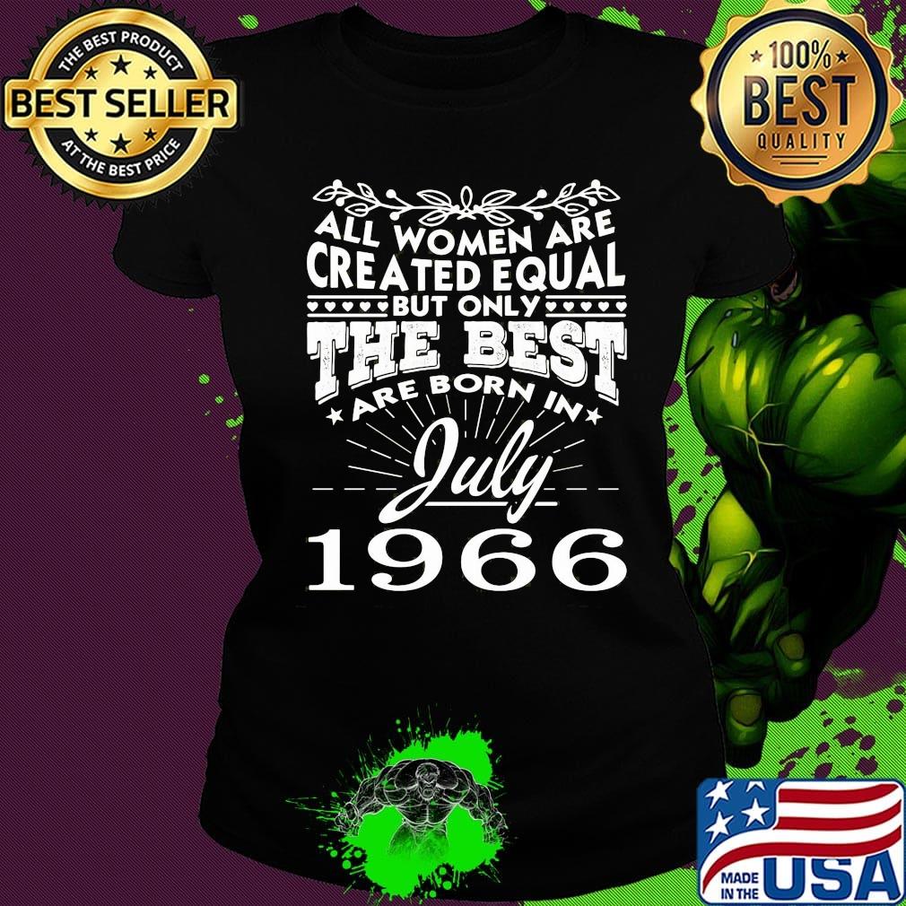 All all women are created equal but only the best are born in july 1966 s Ladies tee All all women are created equal but only the best are born in july 1966 s Ladies tee