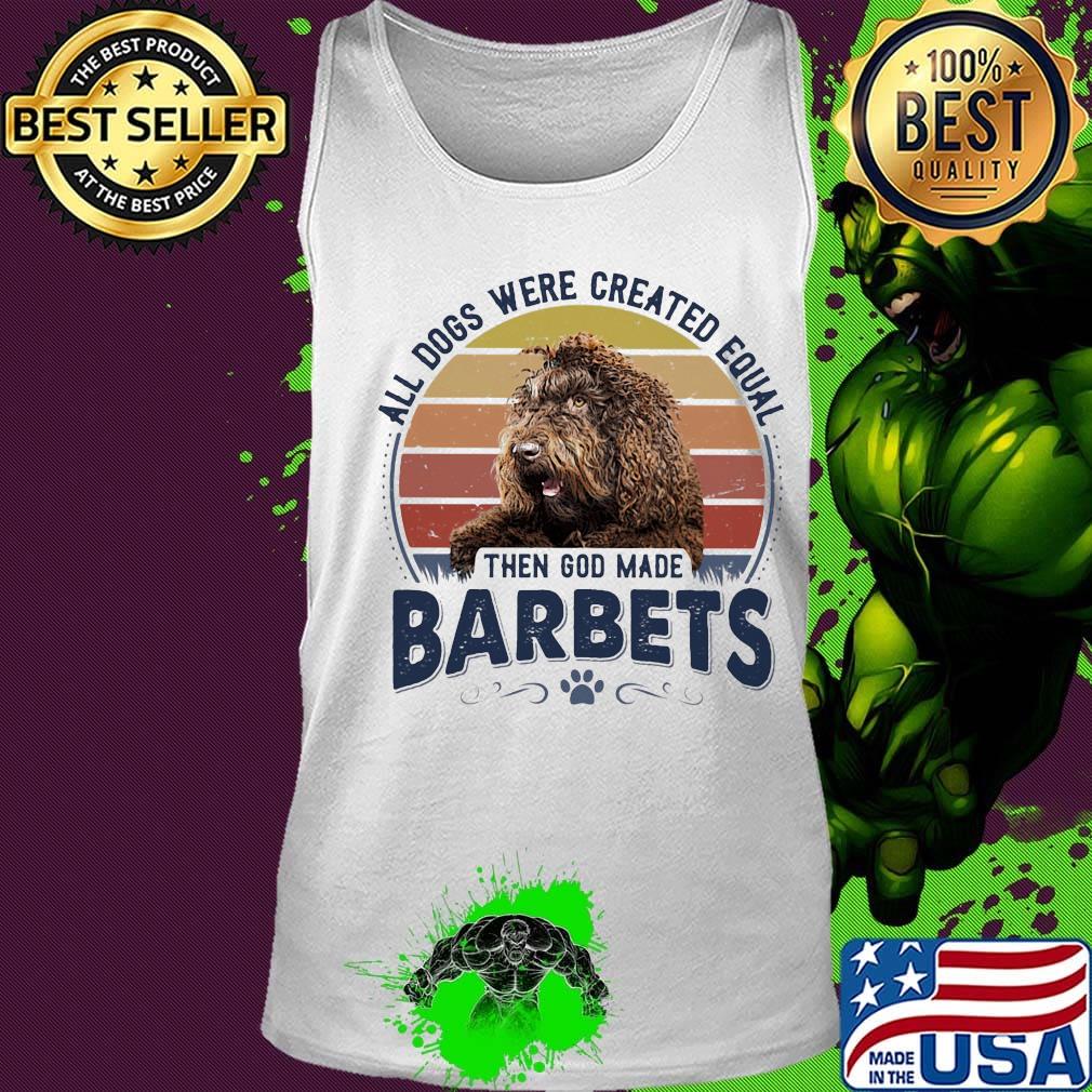 All Dogs Were Created Equal Then God Made Barbet Vintage Retro Shirt Tank top All Dogs Were Created Equal Then God Made Barbet Vintage Retro Shirt Tank top