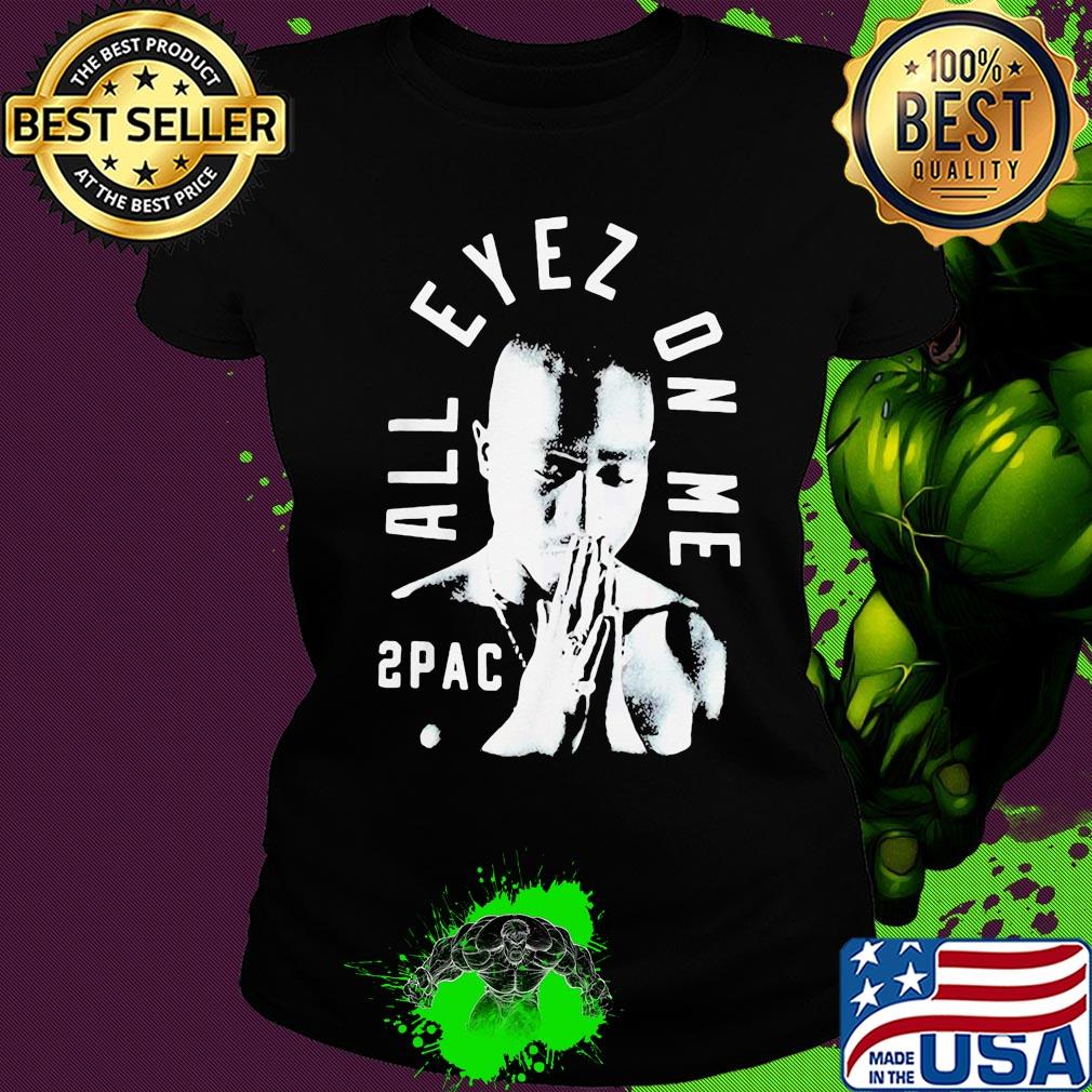 All eyez on me 2pac s Ladies tee All eyez on me 2pac s Ladies tee