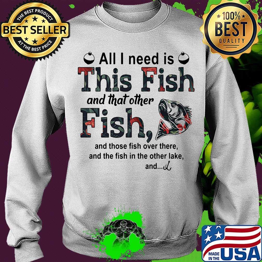 All I need is this fish and that other fish and those fish over there s Sweater All I need is this fish and that other fish and those fish over there s Sweater