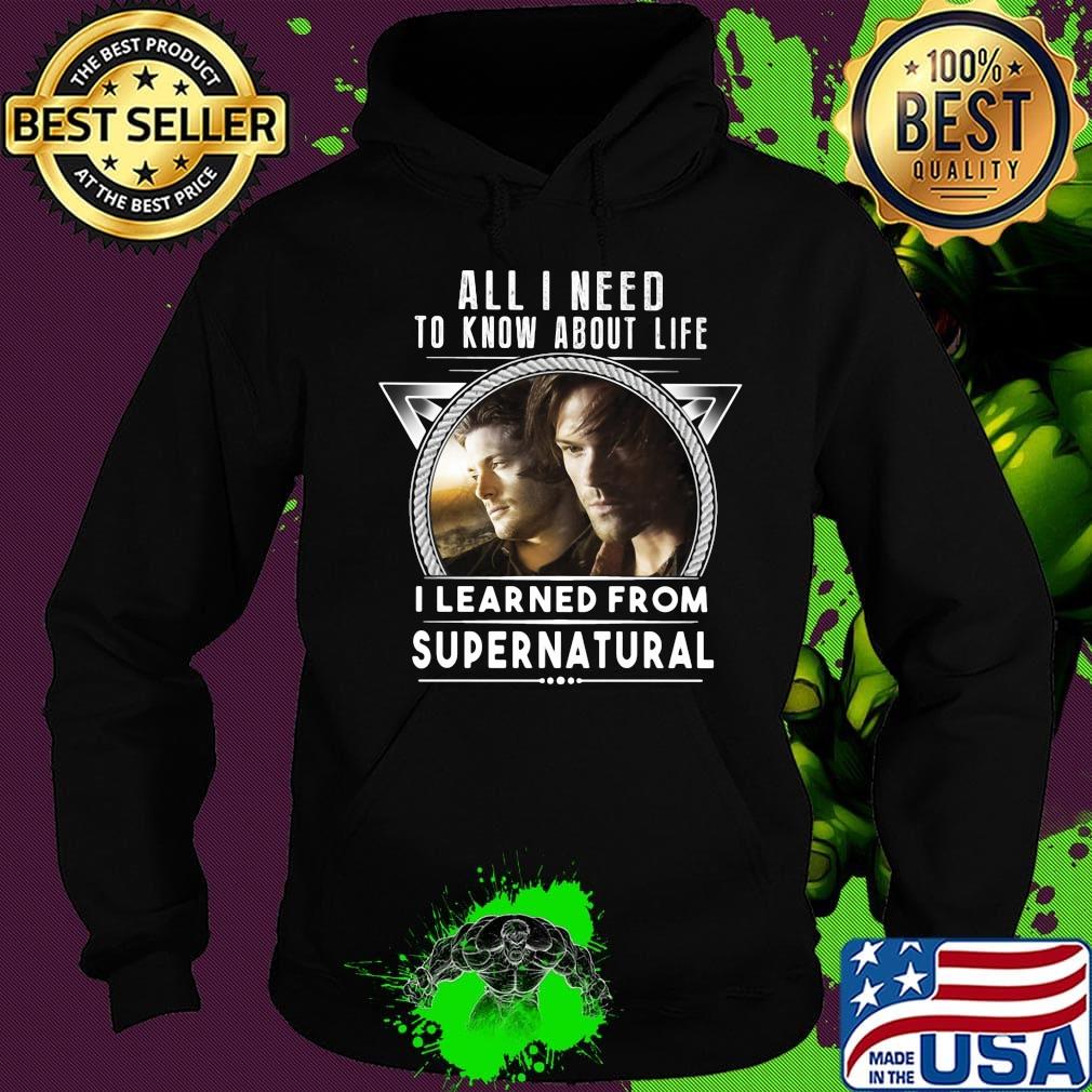 All i need to know about life i learned from supernatural s Hoodie All i need to know about life i learned from supernatural s Hoodie