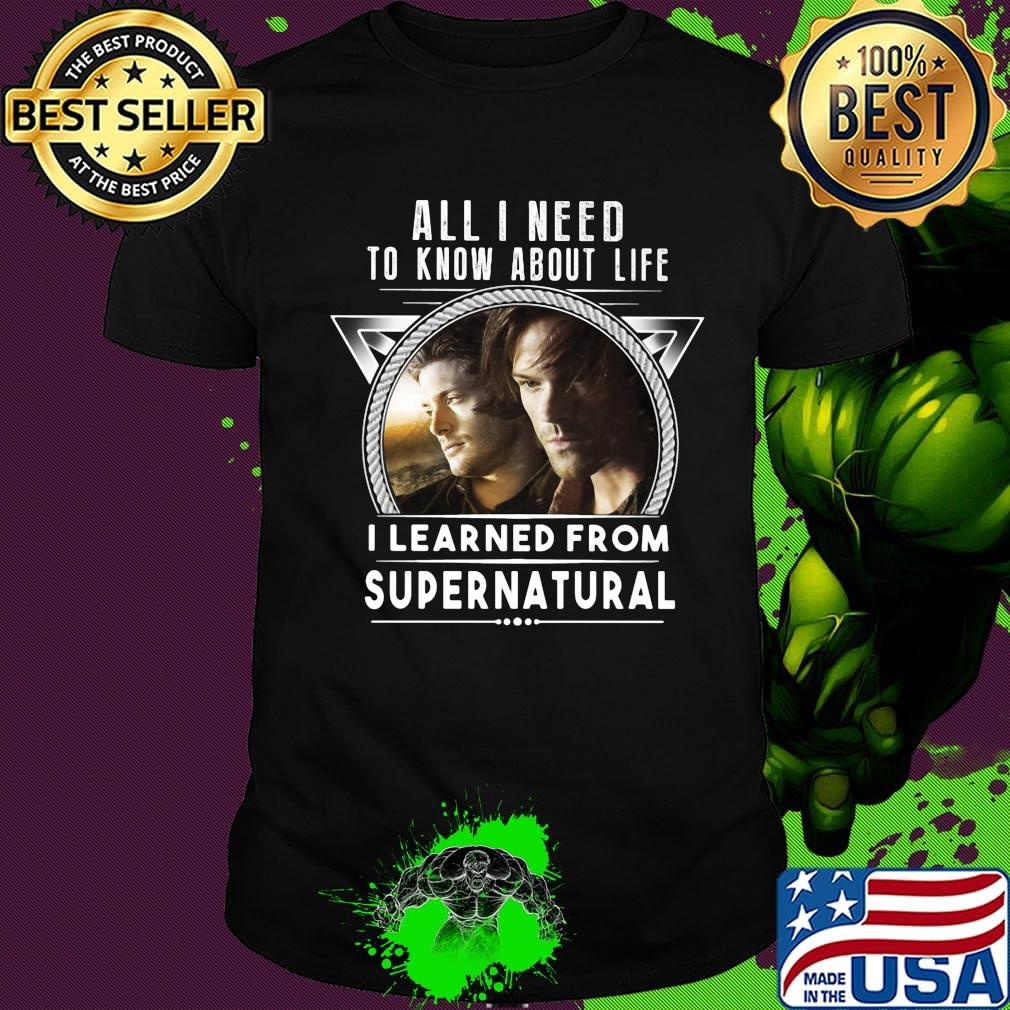 All i need to know about life i learned from supernatural shirt