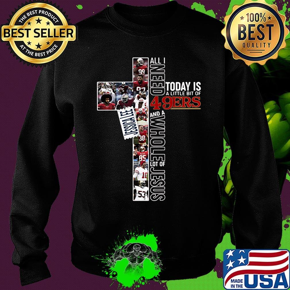 All i need today is a little bit of 49ers and a whole lot of jesus football s Sweater All i need today is a little bit of 49ers and a whole lot of jesus football s Sweater