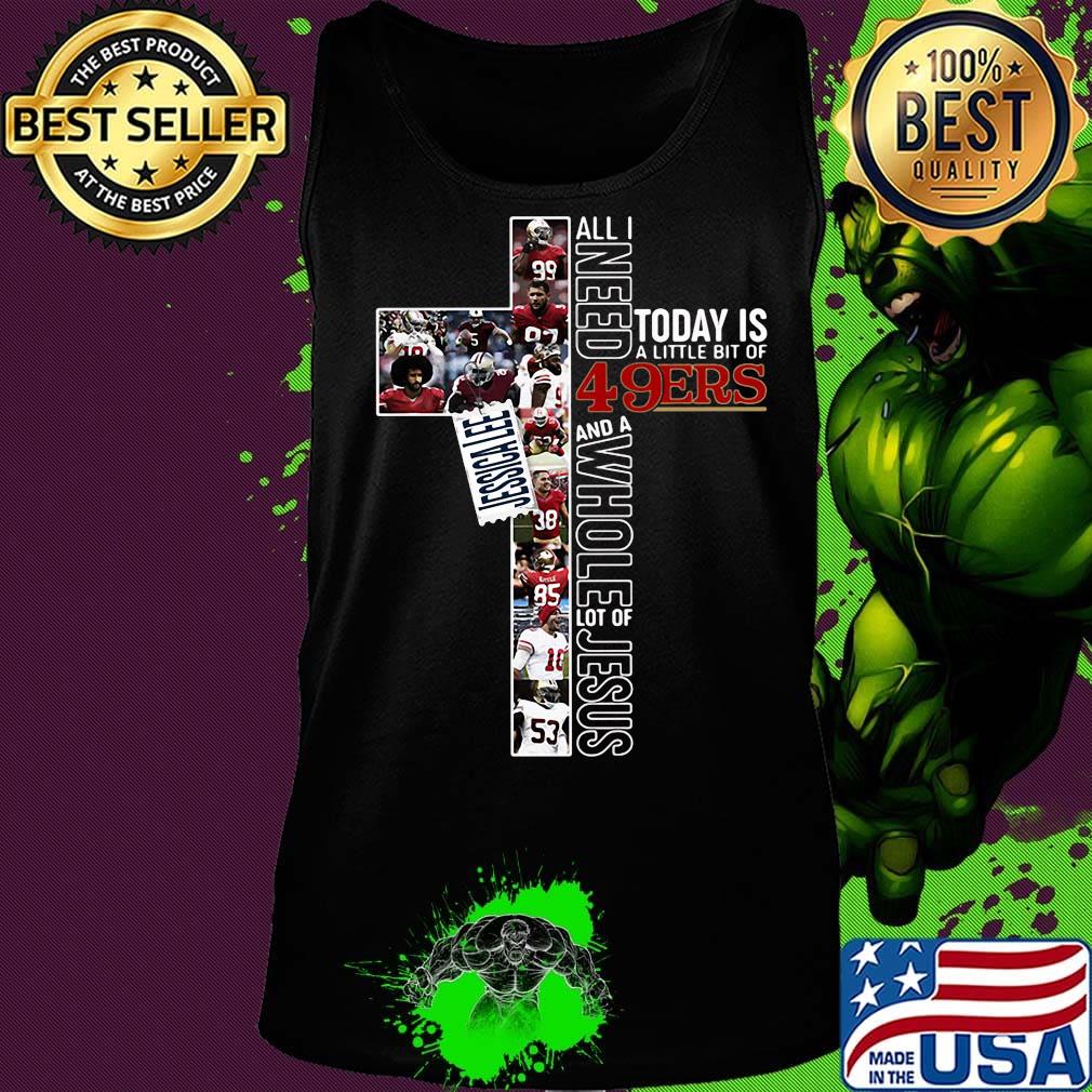 All i need today is a little bit of 49ers and a whole lot of jesus football s Tank top All i need today is a little bit of 49ers and a whole lot of jesus football s Tank top