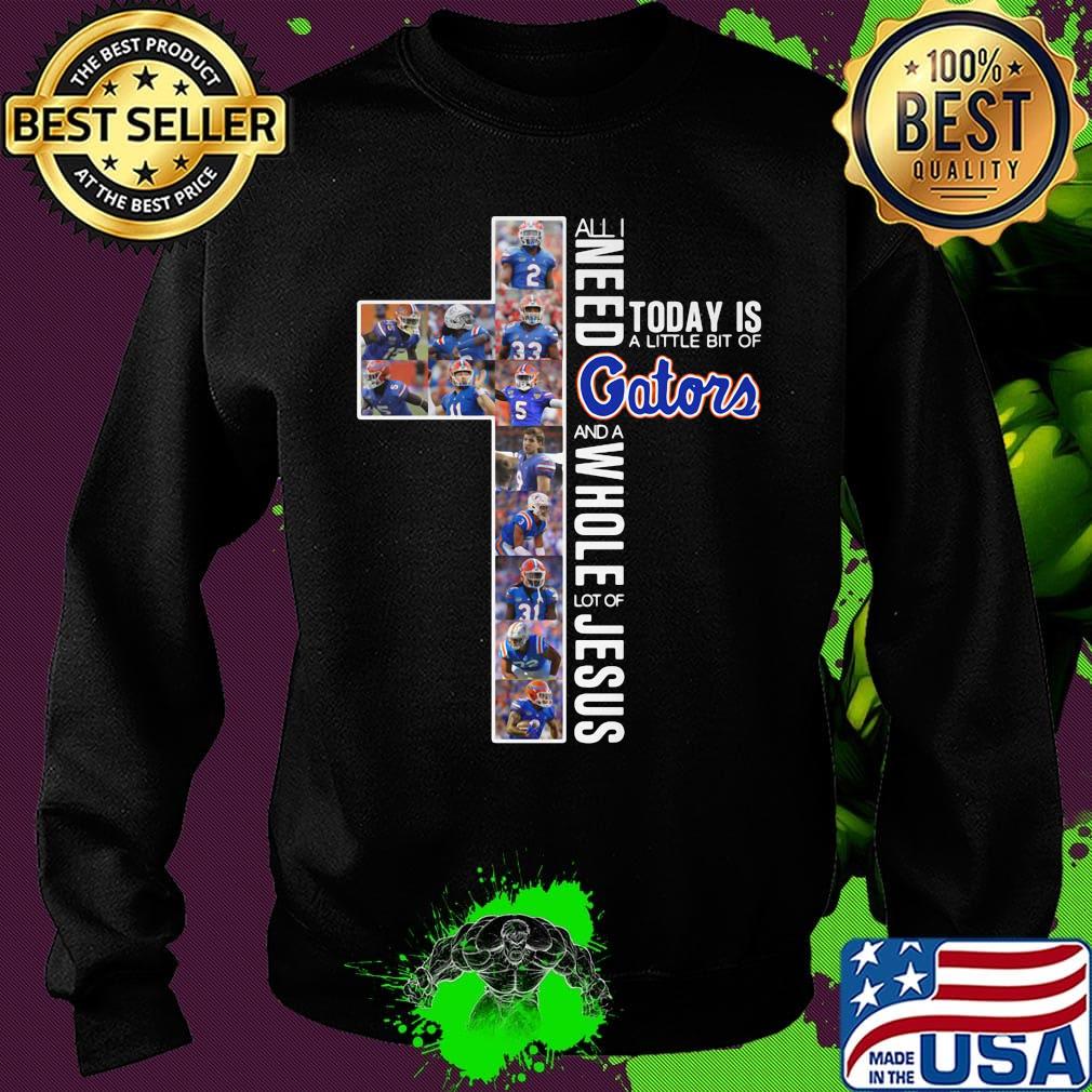 All i need today is a little bit of florida gators and a whole lot of jesus football s Sweater All i need today is a little bit of florida gators and a whole lot of jesus football s Sweater