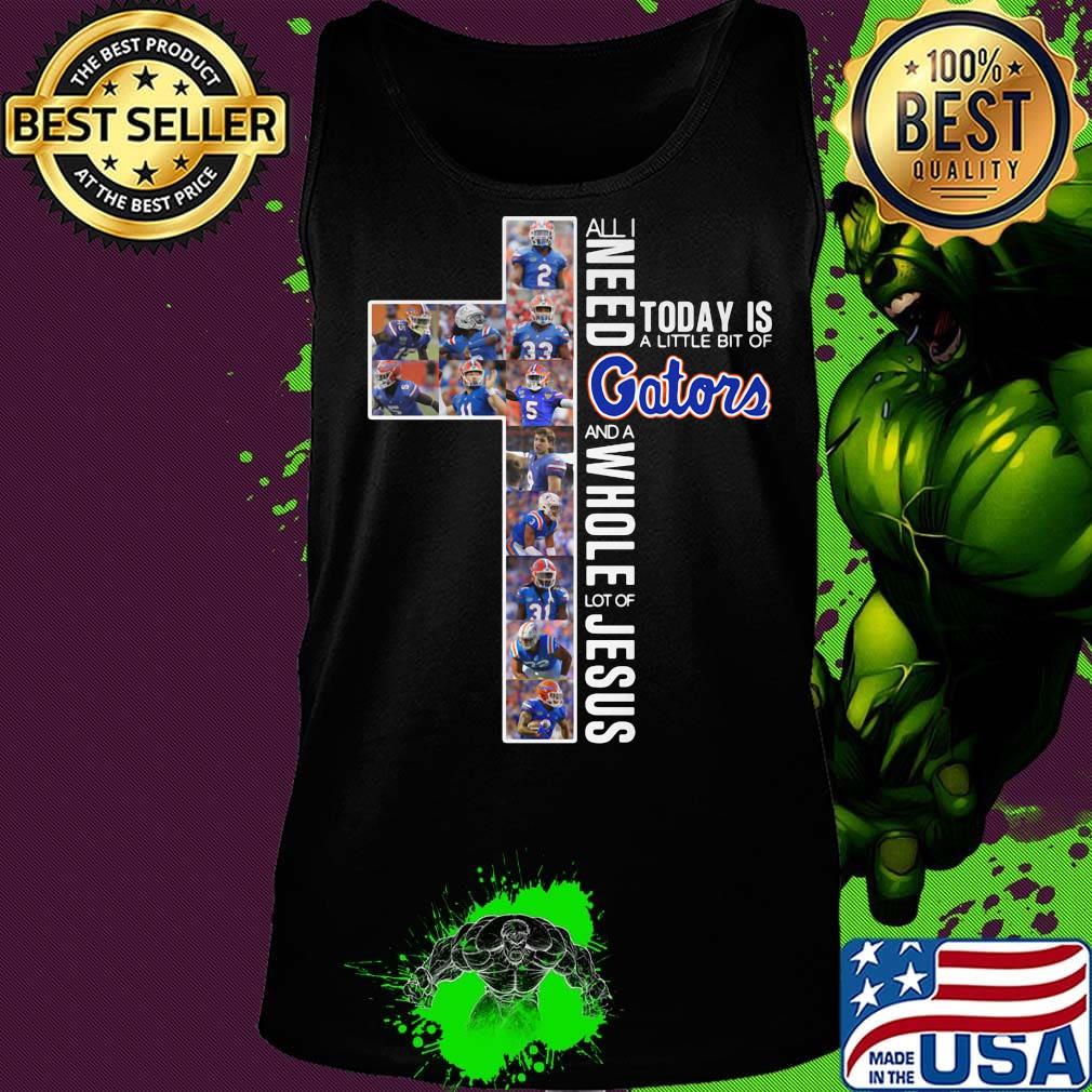 All i need today is a little bit of florida gators and a whole lot of jesus football s Tank top All i need today is a little bit of florida gators and a whole lot of jesus football s Tank top