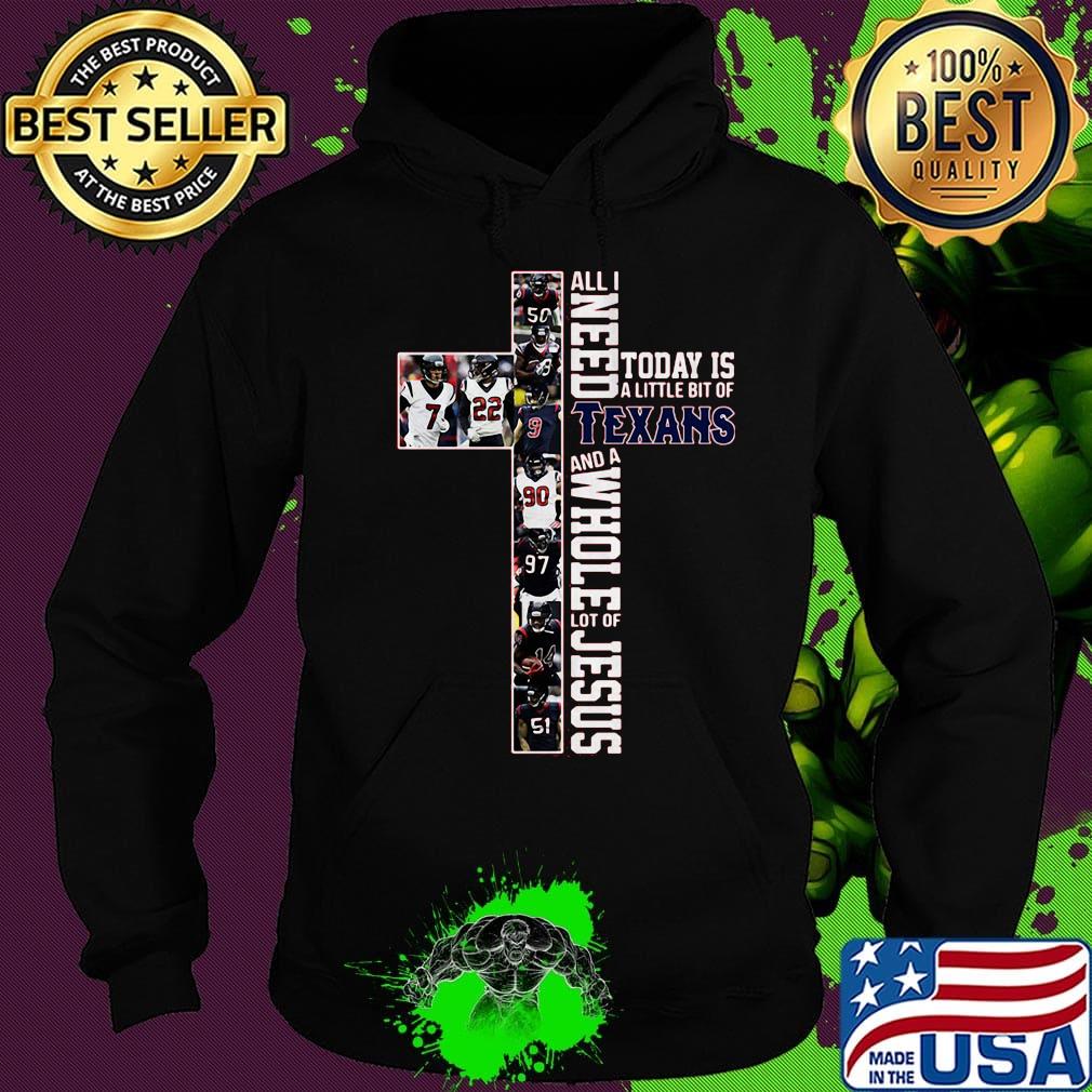 All i need today is a little bit of houston texans and a whole lot of jesus football s Hoodie All i need today is a little bit of houston texans and a whole lot of jesus football s Hoodie