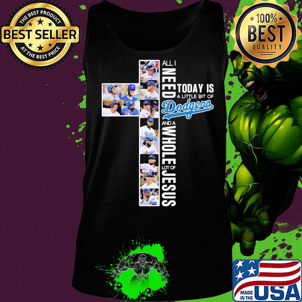 All i need today is a little bit of los angeles dodgers and a whole lot of jesus s Tank top All i need today is a little bit of los angeles dodgers and a whole lot of jesus s Tank top