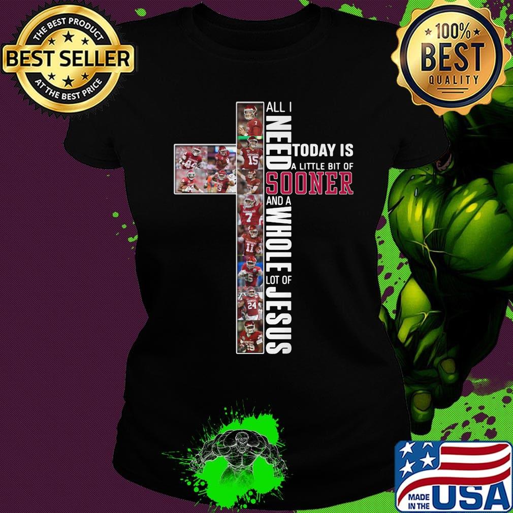 All i need today is a little bit of oklahoma sooners and a whole lot of jesus s Ladies tee All i need today is a little bit of oklahoma sooners and a whole lot of jesus s Ladies tee