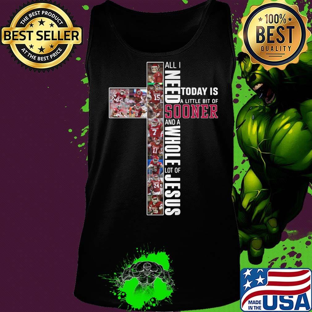 All i need today is a little bit of oklahoma sooners and a whole lot of jesus s Tank top All i need today is a little bit of oklahoma sooners and a whole lot of jesus s Tank top